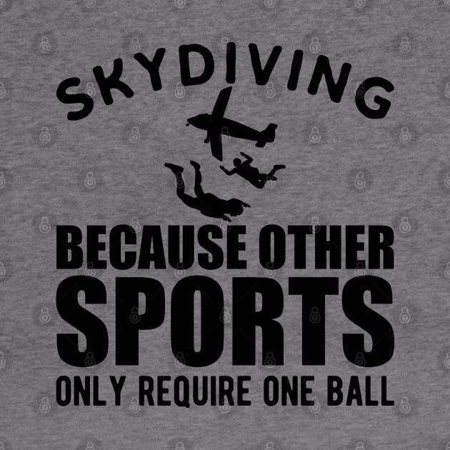 Skydiver - Skydiving because other sports only require one ball by KC Happy Shop